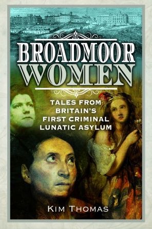 Cover for Kim E Thomas · Broadmoor Women: Tales from Britain's First Criminal Lunatic Asylum (Paperback Book) (2023)