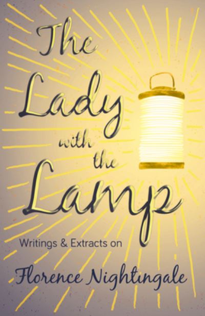Cover for The Lady with the Lamp - Writings &amp; Extracts on Florence Nightingale (Paperback Book) (2020)