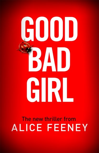 Cover for Alice Feeney · Good Bad Girl: The latest gripping, twisty thriller from the million copy bestselling author (Innbunden bok) (2023)