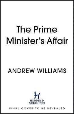 Cover for Andrew Williams · The Prime Minister's Affair: The gripping historical thriller based on real events (Hardcover Book) (2022)