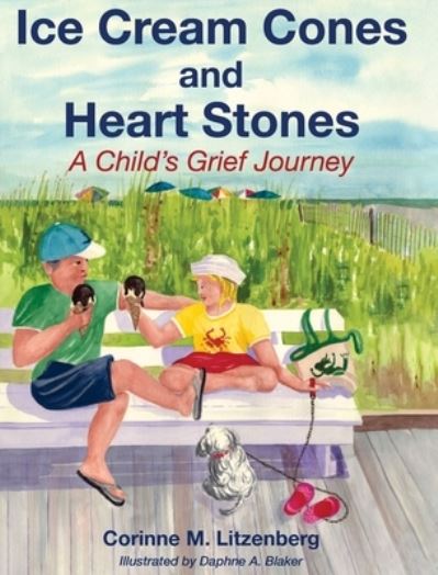 Cover for Corinne M Litzenberg · Ice Cream Cones and Heart Stones: A Child's Grief Journey (Hardcover Book) (2019)