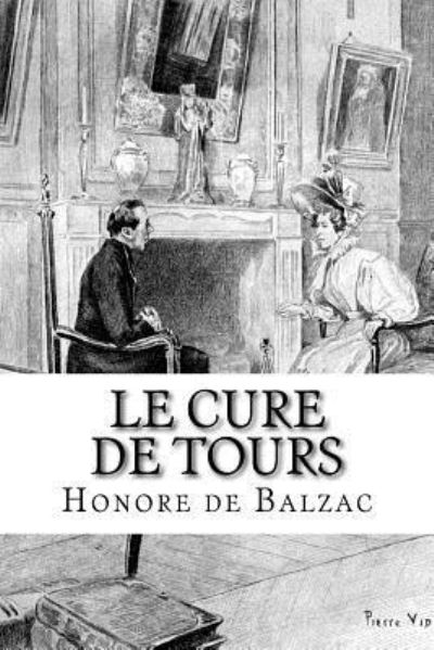 Le cure de Tours - Honore De Balzac - Books - Createspace Independent Publishing Platf - 9781532832260 - April 19, 2016