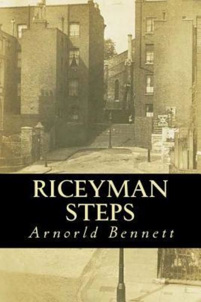 Riceyman Steps - Arnold Bennett - Books - Createspace Independent Publishing Platf - 9781535237260 - July 12, 2016