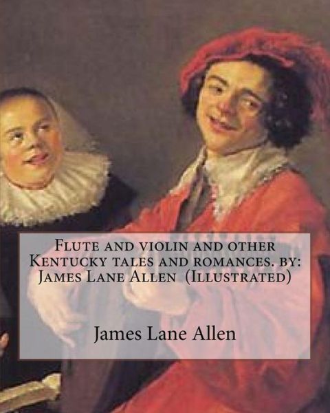 Cover for James Lane Allen · Flute and violin and other Kentucky tales and romances. by (Paperback Book) (2016)