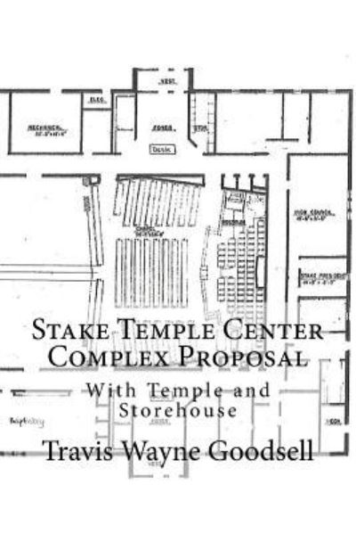 Cover for Travis Wayne Goodsell · Stake Temple Center Complex Proposal (Taschenbuch) (2016)