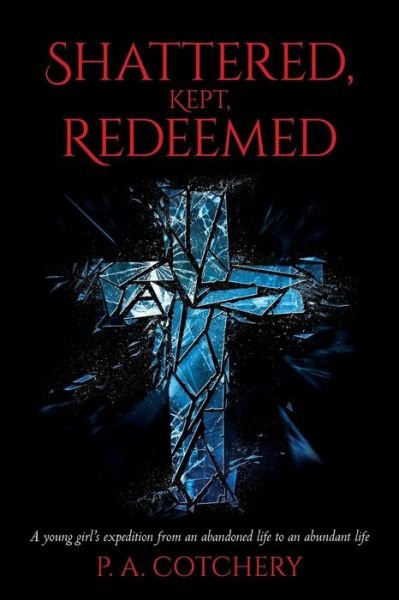 Cover for P a Cotchery · Shattered, Kept, Redeemed (Pocketbok) (2017)
