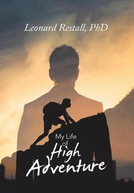 Cover for Restall, Leonard, PhD · My Life of High Adventure (Hardcover Book) (2020)