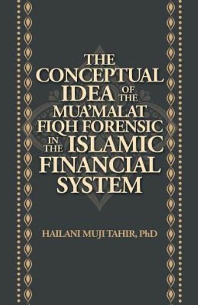 Cover for Hailani Muji Tahir · The Conceptual Idea of the Mua'Malat Fiqh Forensic in the Islamic Financial System (Paperback Book) (2019)