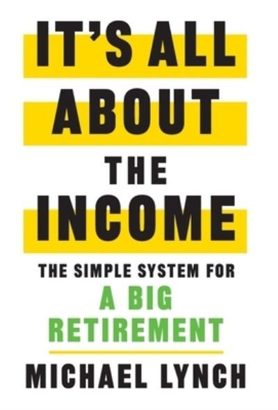 Cover for Michael Lynch · It's All About The Income: The Simple System for a Big Retirement (Gebundenes Buch) (2022)