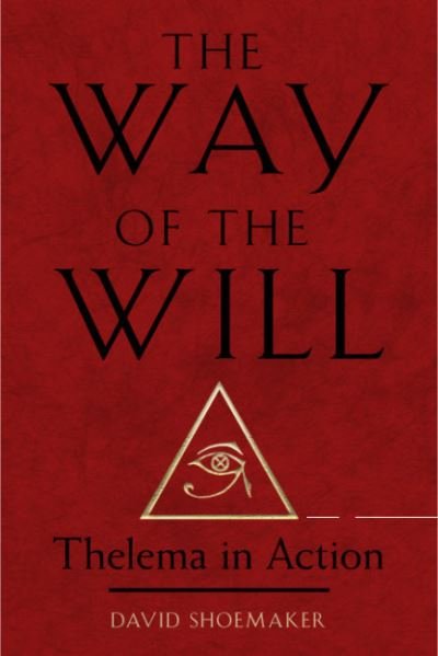 Cover for Shoemaker, David (David Shoemaker) · The Way of Will: Thelema in Action (Paperback Book) (2024)