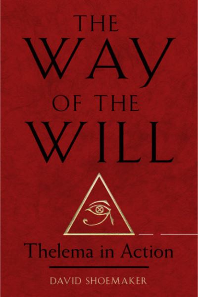 The Way of Will: Thelema in Action - Shoemaker, David (David Shoemaker) - Bøker - Red Wheel/Weiser - 9781578638260 - 25. mai 2024