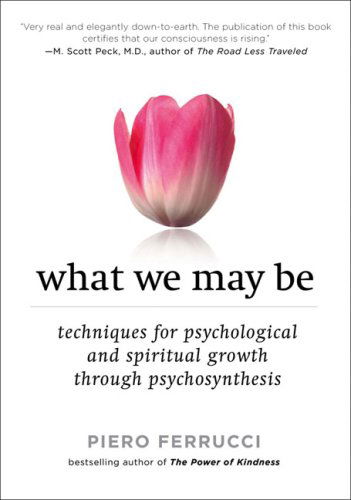 Cover for Piero Ferrucci · What We May be: Techniques for Psychological and Spiritual Growth Through Psychosynthesis (Paperback Book) [New edition] (2009)
