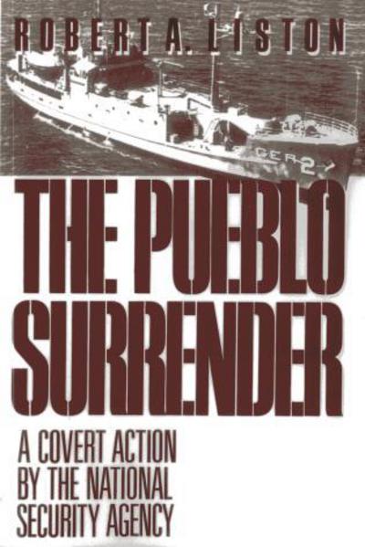 Cover for Robert A. Liston · The Pueblo Surrender: A Covert Action by the National Security Agency (Pocketbok) (2014)