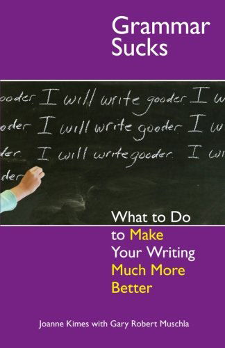 Grammar Sucks: What to Do to Make Your Writing Much More Better - Gary Robert Muschla - Books - Adams Media - 9781593376260 - April 30, 2007