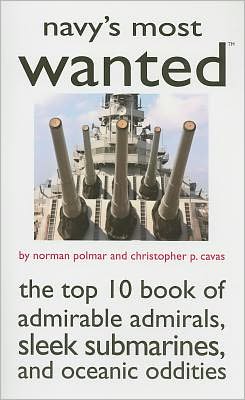 Navy'S Most Wanted (TM): The Top 10 Book of Admirable Admirals, Sleek Submarines, and Other Naval Oddities - Most Wanted (TM) - Norman Polmar - Books - Potomac Books Inc - 9781597972260 - January 31, 2009