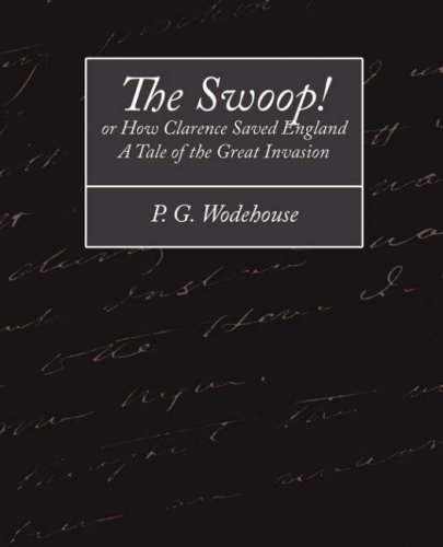 Cover for P. G. Wodehouse · The Swoop! or How Clarence Saved England - a Tale of the Great Invasion (Paperback Book) (2007)