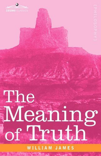 The Meaning of Truth - William James - Books - Cosimo Classics - 9781605204260 - November 1, 2008