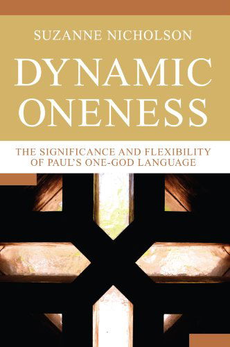 Cover for Suzanne Nicholson · Dynamic Oneness: the Significance and Flexibility of Paul's One-god Language (Paperback Book) (2010)