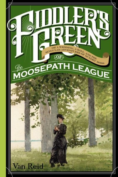 Cover for Van Reid · Fiddler's Green: Or a Wedding, a Ball, and the Singular Adventures of Sundry Moss (Paperback Book) (2016)