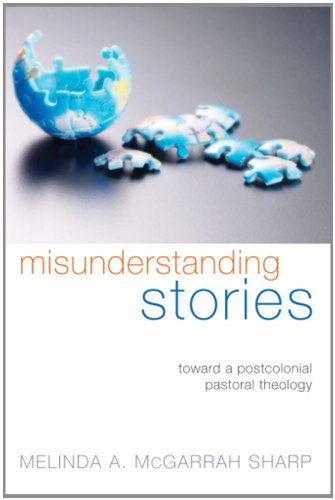 Cover for Melinda A. Mcgarrah Sharp · Misunderstanding Stories: Toward a Postcolonial Pastoral Theology (Paperback Book) (2013)