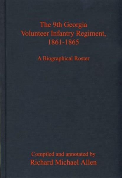 Cover for Richard Allen · The 9th Georgia Volunteer Infantry Regiment, 1861-1865: A Biographical Roster (Innbunden bok) (2023)