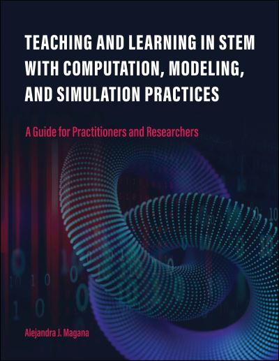 Teaching and Learning in STEM with Computation, Modeling, and Simulation Practices: A Guide for Practitioners and Researchers - Alejandra J. Magana - Bøger - Purdue University Press - 9781612499260 - 15. februar 2024