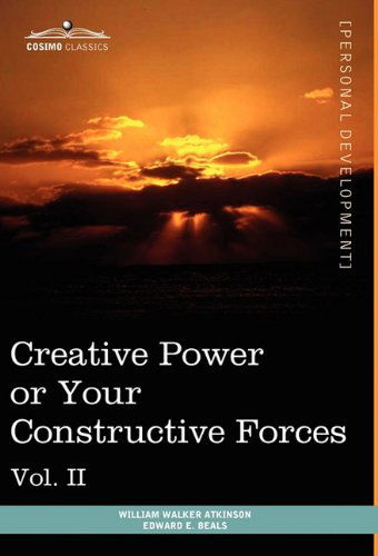Cover for Edward E. Beals · Personal Power Books (In 12 Volumes), Vol. Ii: Creative Power or Your Constructive Forces (Hardcover Book) (2013)
