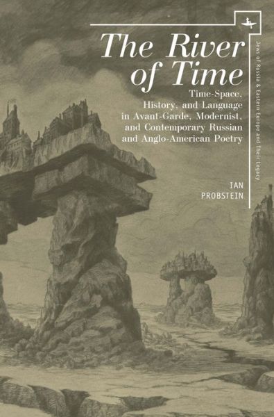 Cover for Ian Probstein · The River of Time: Time-Space, History, and Language in Avant-Garde, Modernist, and Contemporary Russian and Anglo-American Poetry - Jews of Russia &amp; Eastern Europe and Their Legacy (Hardcover Book) (2017)