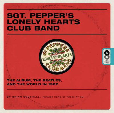 Cover for Brian Southall · Sgt. Pepper's Lonely Hearts Club Band the album, the Beatles, and the world in 1967 (Bok) [First US edition. edition] (2017)