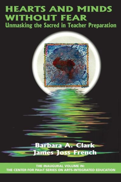 Cover for James Joss French · Hearts and Minds Without Fear: Unmasking the Sacred in Teacher Preparation (The Center for Paint Series on Arts-integrated Education) (Paperback Book) (2014)