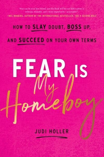 Cover for Judi Holler · Fear Is My Homeboy: How to Slay Doubt, Boss Up, and Succeed on Your Own Terms (Inbunden Bok) (2019)