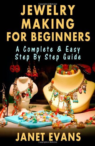 Cover for Janet Evans · Jewelry Making for Beginners: a Complete &amp; Easy Step by Step Guide (Paperback Bog) (2013)