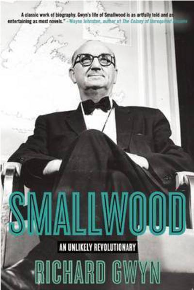 Cover for Richard Gwyn · Smallwood: the Unlikely Revolutionary (Paperback Book) (2015)