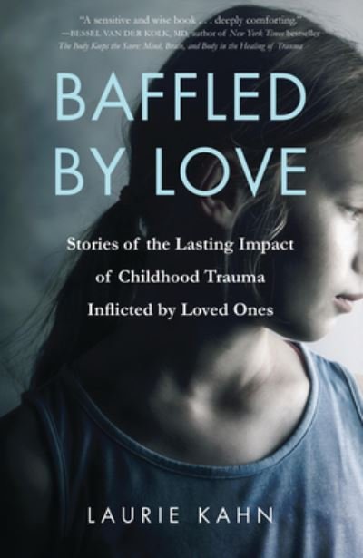 Cover for Laurie Kahn · Baffled by Love: Stories of the Lasting Impact of Childhood Trauma Inflicted by Loved Ones (Pocketbok) (2017)