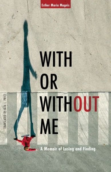 Cover for Esther Maria Magnis · With or Without Me: A Memoir of Losing and Finding (Paperback Book) (2022)