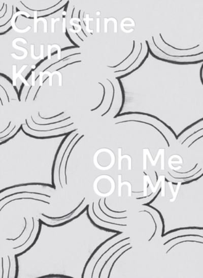 Cover for Christine Sun Kim: Oh Me Oh My (Inbunden Bok) (2024)