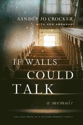 Cover for Sandee Jo Crocker · If Walls Could Talk: The High Price of a Picture-Perfect Family (Hardcover Book) (2024)