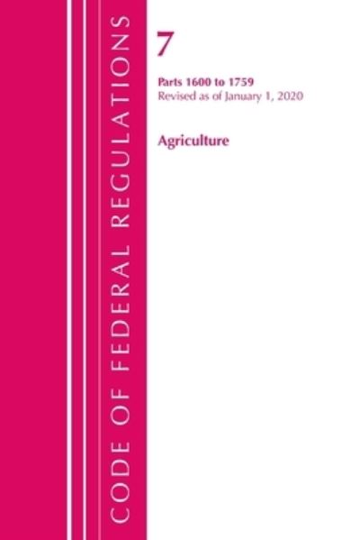 Cover for Office Of The Federal Register (U.S.) · Code of Federal Regulations, Title 07 Agriculture 1600-1759, Revised as of January 1, 2020 - Code of Federal Regulations, Title 07 Agriculture (Paperback Book) (2021)