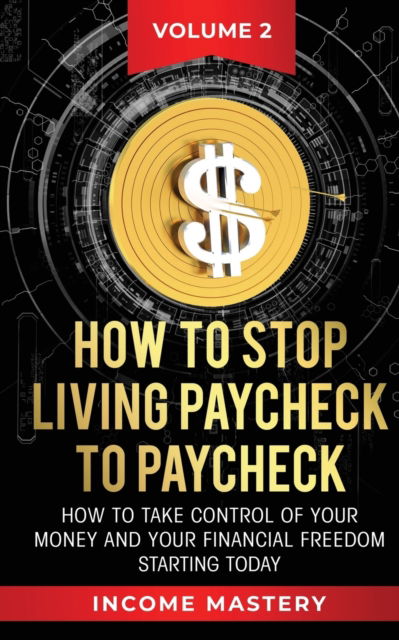 Cover for Phil Wall · How to Stop Living Paycheck to Paycheck: How to take control of your money and your financial freedom starting today Volume 2 (Paperback Book) (2020)