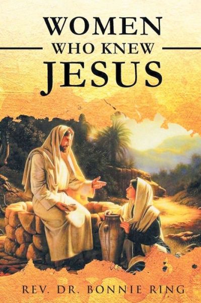 Women Who Knew Jesus - REV Dr Bonnie Ring - Książki - PageTurner Press and Media - 9781649088260 - 25 lutego 2021