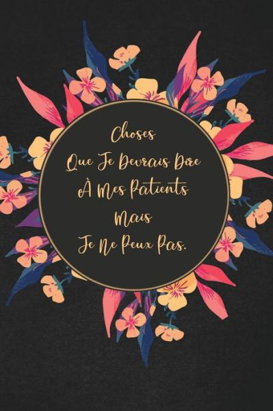 Cover for Etoile Drole Publications · Choses Que Je Devrais Dire A Mes Patients Mais Je Ne Peux Pas. (Paperback Bog) (2019)