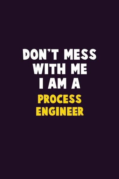 Cover for Emma Loren · Don't Mess With Me, I Am A Process Engineer (Pocketbok) (2020)