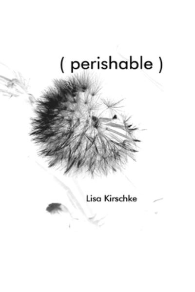 Cover for Lisa Kirschke · Perishable (Hardcover Book) (2021)