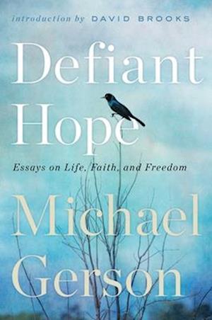 Michael Gerson · Defiant Hope: Essays on Life, Faith, and Freedom (Hardcover Book) (2024)