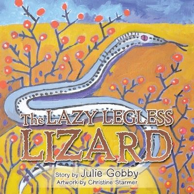 Lazy Legless Lizard - Julie Gobby - Books - Xlibris Corporation LLC - 9781669833260 - December 6, 2022