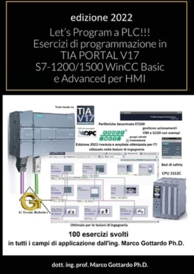 Let's Program a PLC!!! Esercizi di programmazione in TIA PORTAL V17 S7-1200/1500 WinCC Basic e Advanced per HMI - Lulu Press - Kirjat - Lulu Press - 9781678008260 - torstai 17. helmikuuta 2022