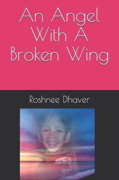 Cover for Roshnee Dhaver · An Angel With A Broken Wing (Paperback Book) (2019)
