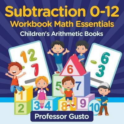 Cover for Professor Gusto · Subtraction 0-12 Workbook Math Essentials Children's Arithmetic Books (Paperback Book) (2016)