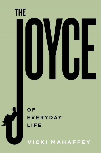Cover for Vicki Mahaffey · The Joyce of Everyday Life - Contemporary Irish Writers (Taschenbuch) (2024)