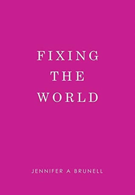 Jennifer A Brunell · Fixing the World (Hardcover Book) (2019)